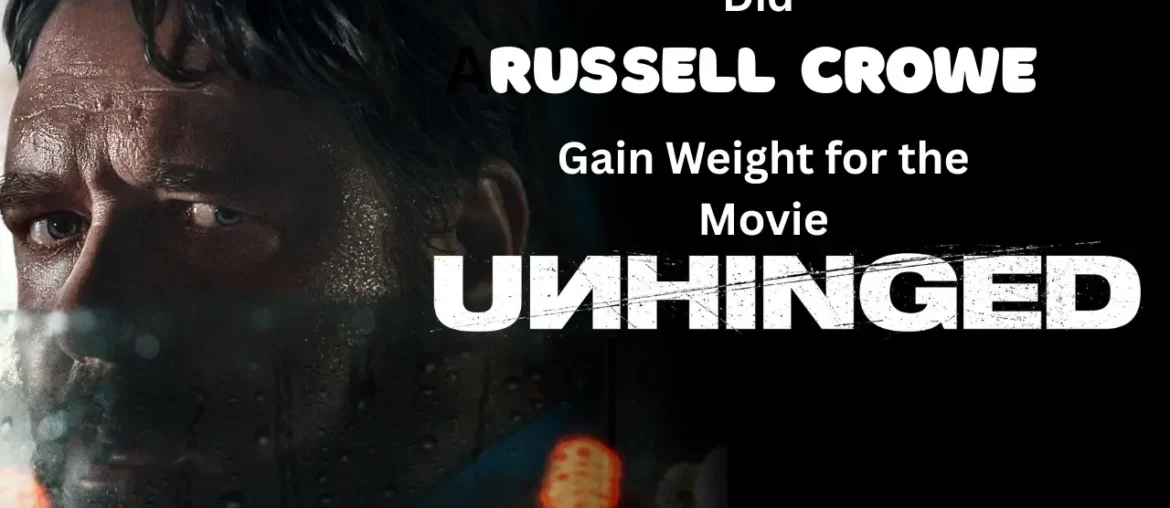 Did Russell Crowe Gain Weight for the Movie