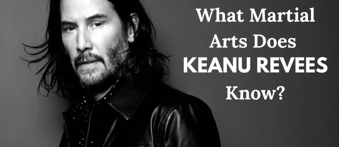 What Martial Arts Does Keanu Reeves Know
